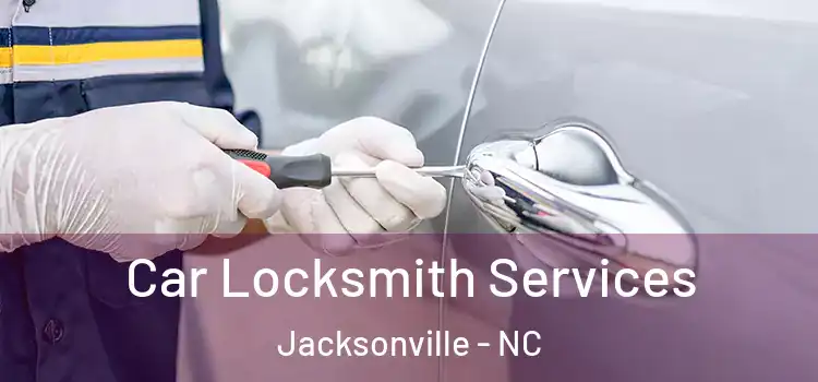 Car Locksmith Services Jacksonville - NC