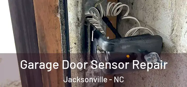 Garage Door Sensor Repair Jacksonville - NC