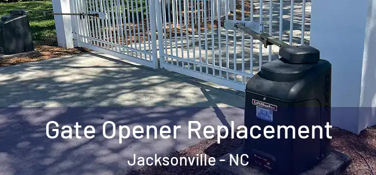 Gate Opener Replacement Jacksonville - NC