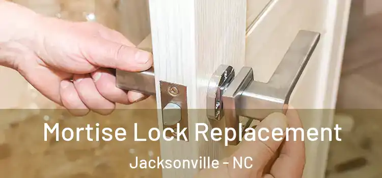 Mortise Lock Replacement Jacksonville - NC